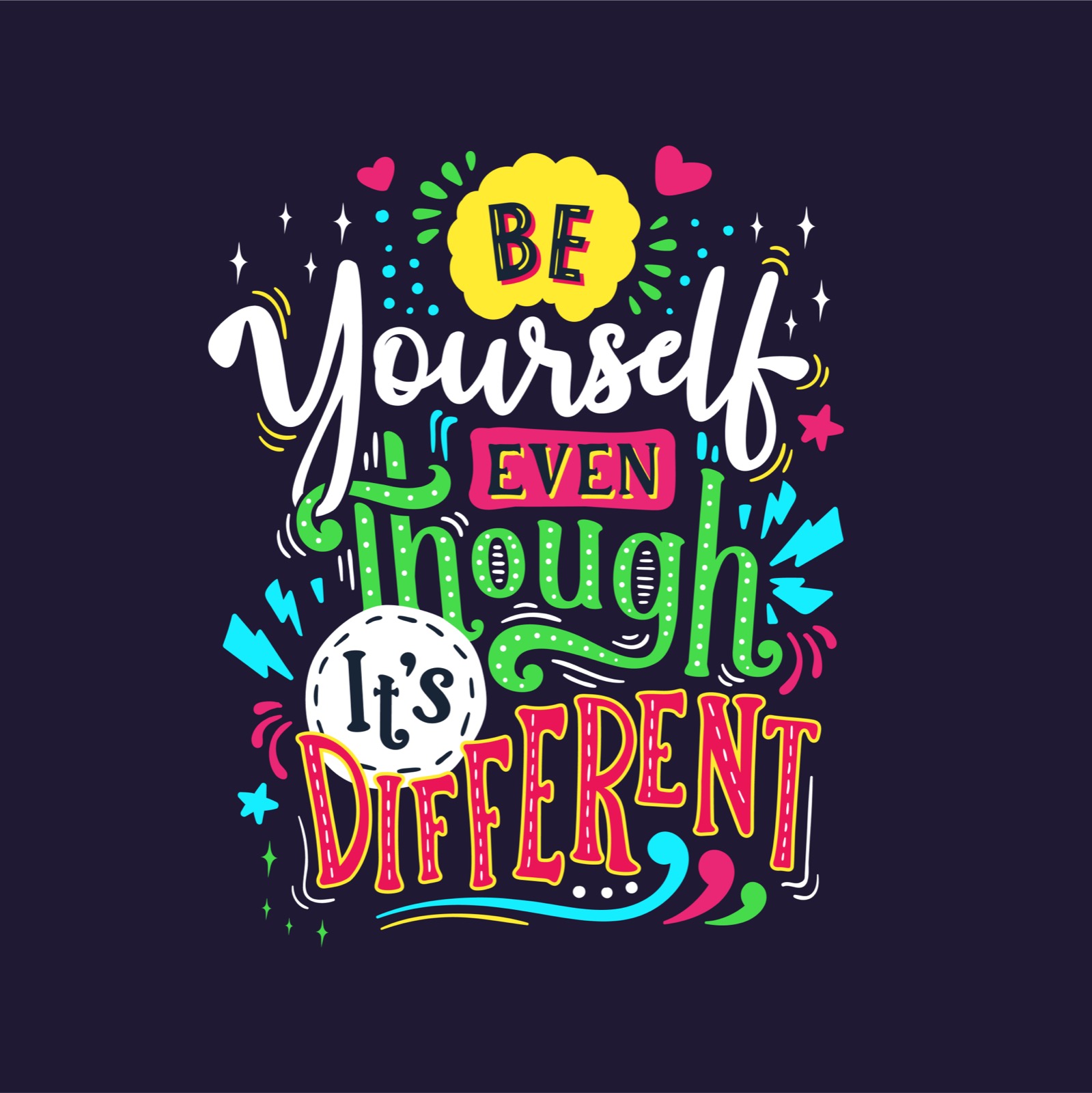 Be yourself, even though it's different.