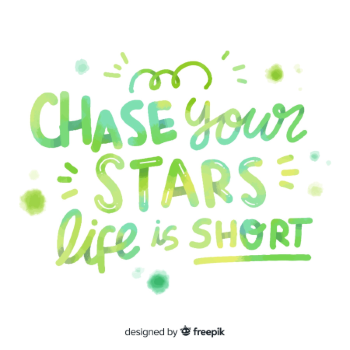 Chase your stars — life is short.