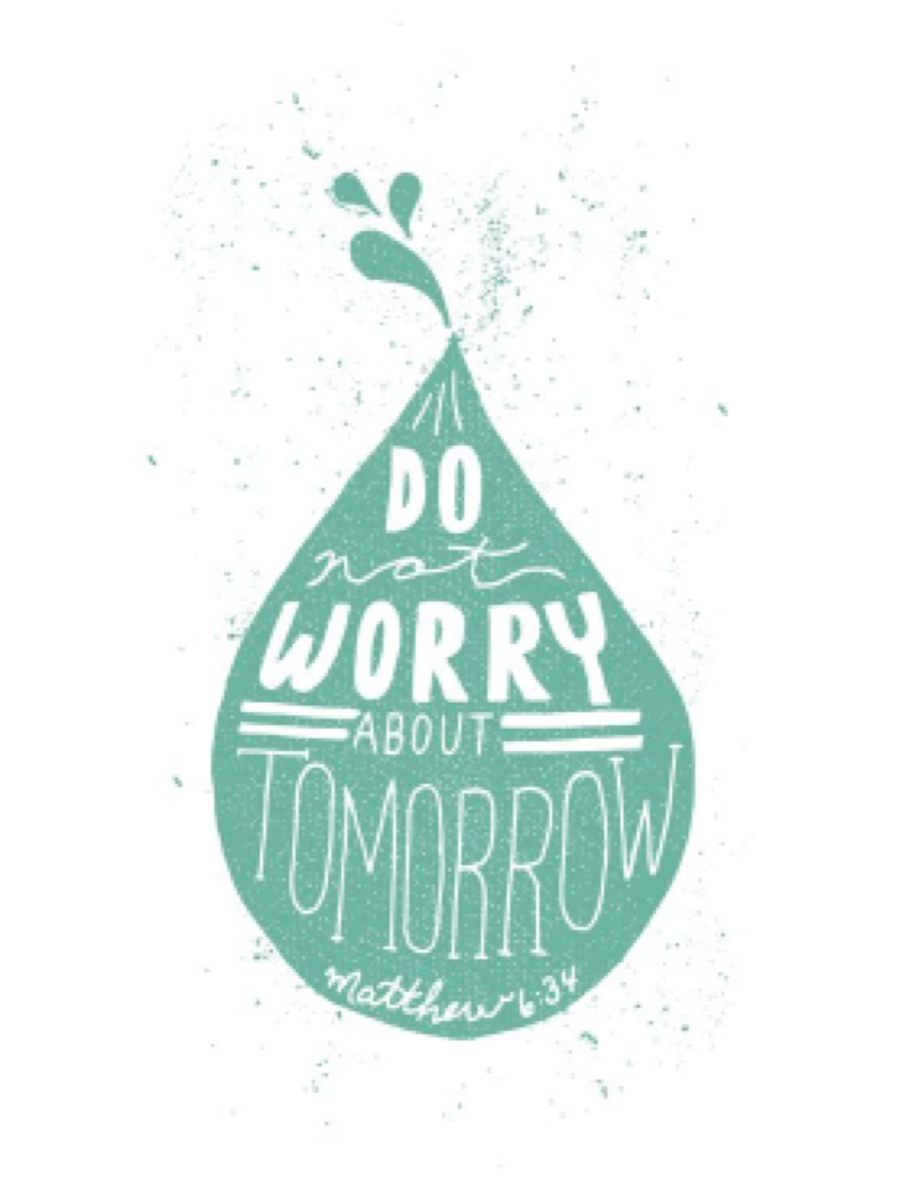 Do not worry about tomorrow; God is already there.